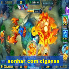 sonhar com ciganas